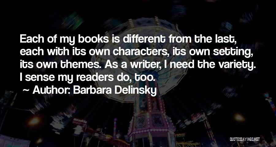 Barbara Delinsky Quotes: Each Of My Books Is Different From The Last, Each With Its Own Characters, Its Own Setting, Its Own Themes.