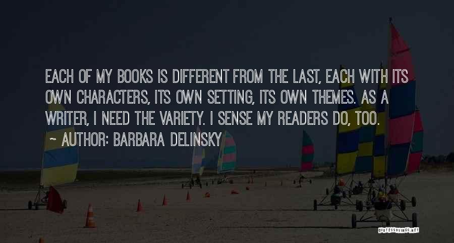 Barbara Delinsky Quotes: Each Of My Books Is Different From The Last, Each With Its Own Characters, Its Own Setting, Its Own Themes.