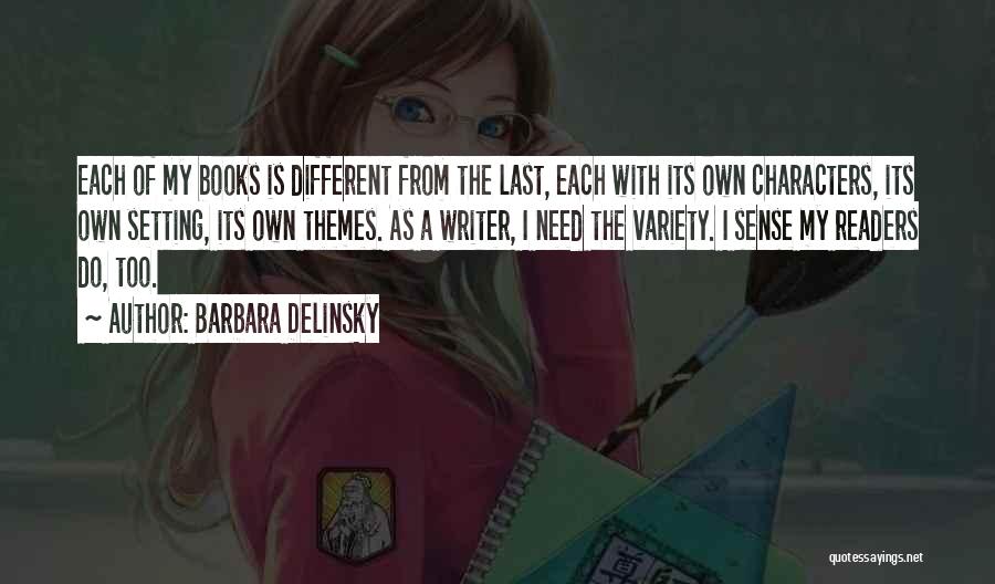 Barbara Delinsky Quotes: Each Of My Books Is Different From The Last, Each With Its Own Characters, Its Own Setting, Its Own Themes.