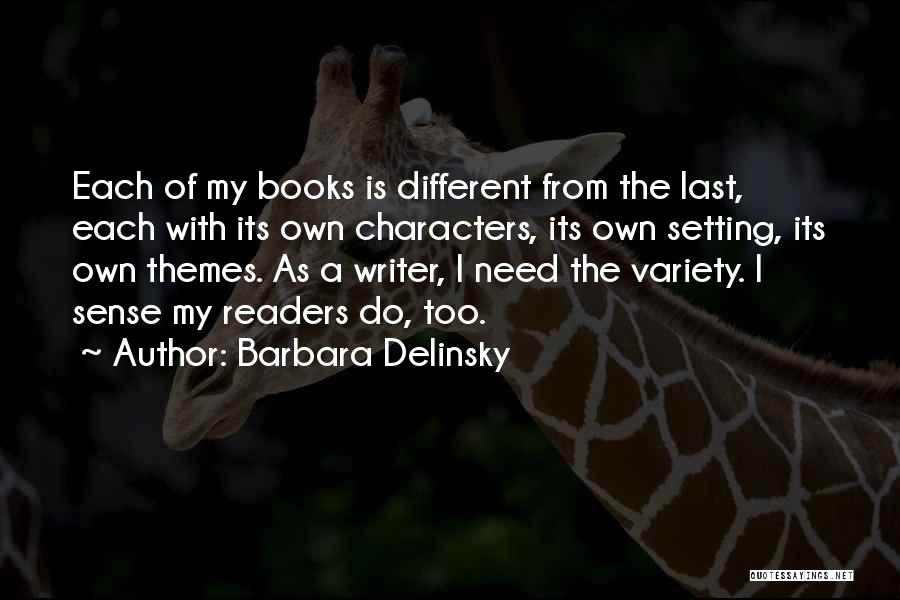 Barbara Delinsky Quotes: Each Of My Books Is Different From The Last, Each With Its Own Characters, Its Own Setting, Its Own Themes.