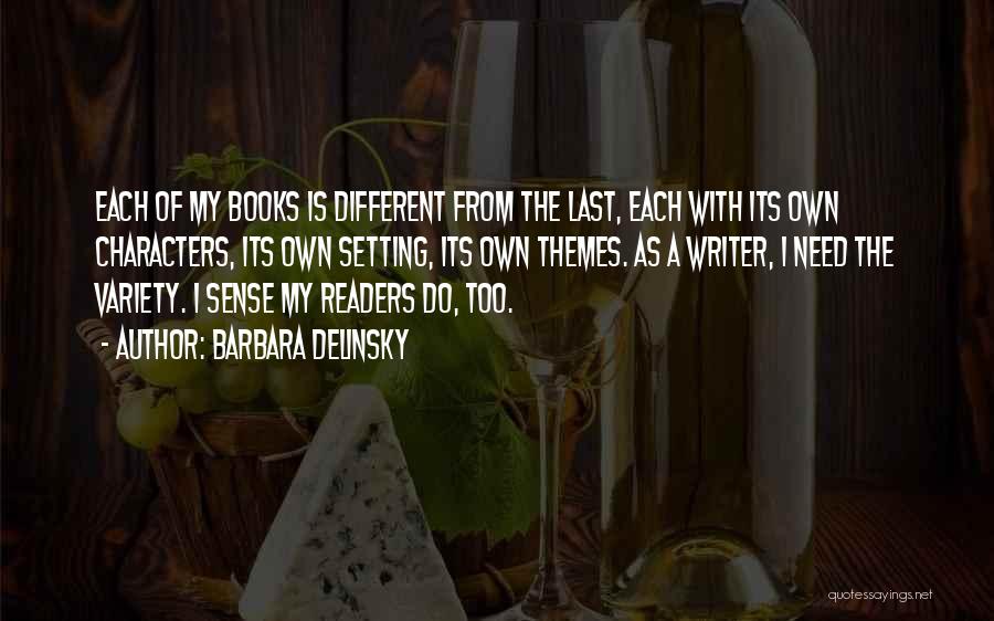 Barbara Delinsky Quotes: Each Of My Books Is Different From The Last, Each With Its Own Characters, Its Own Setting, Its Own Themes.