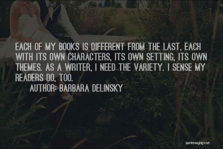 Barbara Delinsky Quotes: Each Of My Books Is Different From The Last, Each With Its Own Characters, Its Own Setting, Its Own Themes.