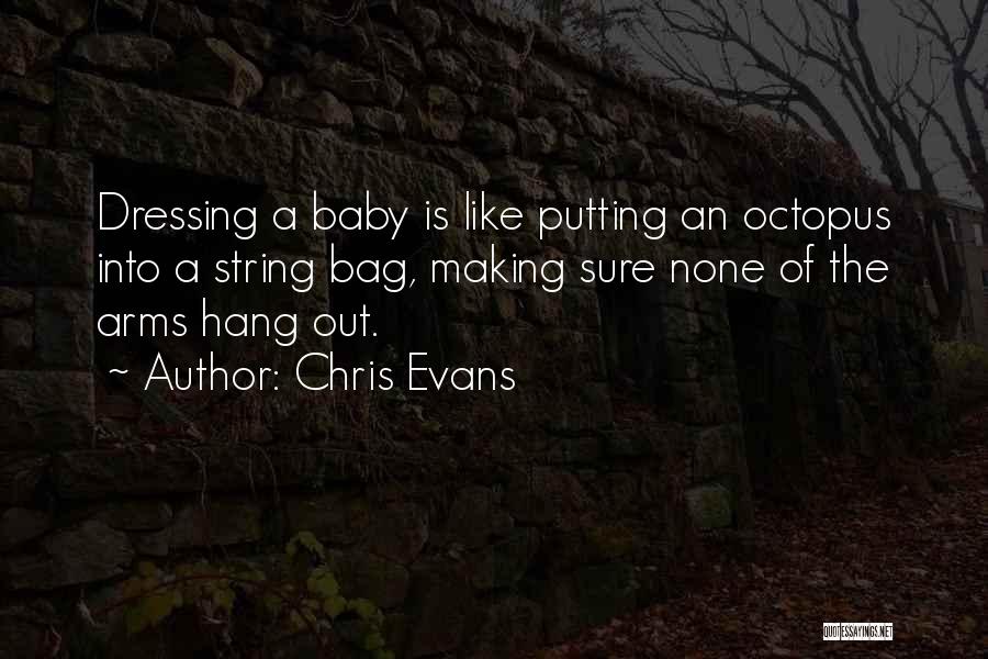 Chris Evans Quotes: Dressing A Baby Is Like Putting An Octopus Into A String Bag, Making Sure None Of The Arms Hang Out.