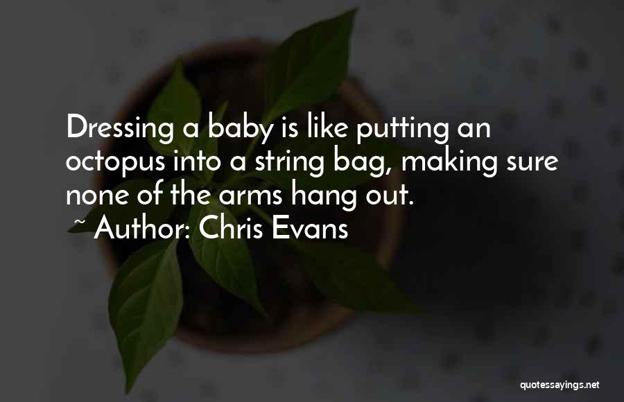 Chris Evans Quotes: Dressing A Baby Is Like Putting An Octopus Into A String Bag, Making Sure None Of The Arms Hang Out.