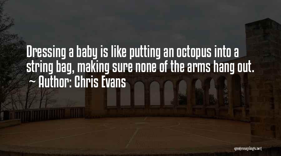 Chris Evans Quotes: Dressing A Baby Is Like Putting An Octopus Into A String Bag, Making Sure None Of The Arms Hang Out.