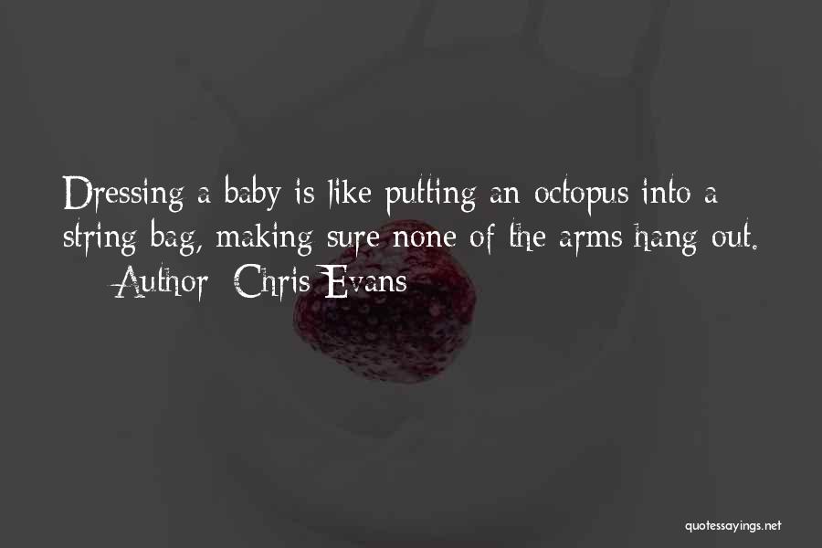 Chris Evans Quotes: Dressing A Baby Is Like Putting An Octopus Into A String Bag, Making Sure None Of The Arms Hang Out.