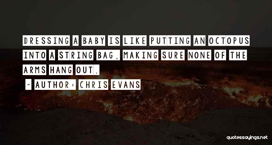 Chris Evans Quotes: Dressing A Baby Is Like Putting An Octopus Into A String Bag, Making Sure None Of The Arms Hang Out.