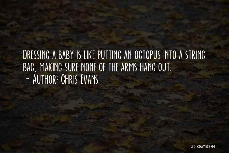 Chris Evans Quotes: Dressing A Baby Is Like Putting An Octopus Into A String Bag, Making Sure None Of The Arms Hang Out.