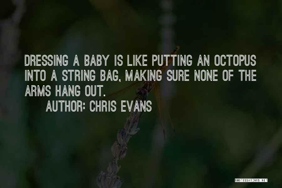 Chris Evans Quotes: Dressing A Baby Is Like Putting An Octopus Into A String Bag, Making Sure None Of The Arms Hang Out.