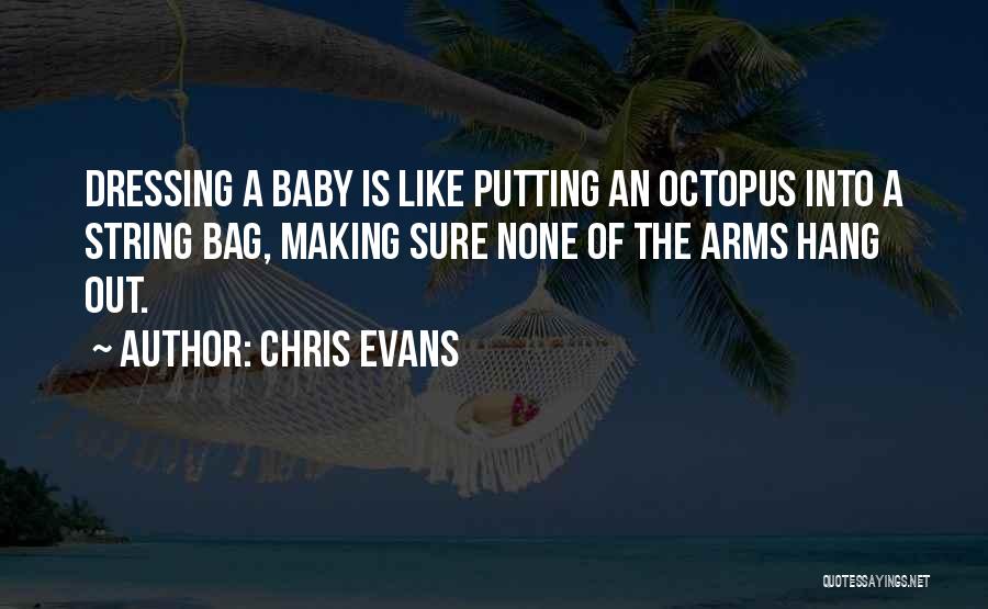 Chris Evans Quotes: Dressing A Baby Is Like Putting An Octopus Into A String Bag, Making Sure None Of The Arms Hang Out.