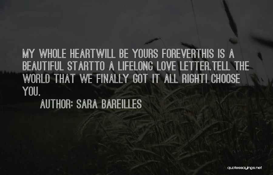 Sara Bareilles Quotes: My Whole Heartwill Be Yours Foreverthis Is A Beautiful Startto A Lifelong Love Letter.tell The World That We Finally Got