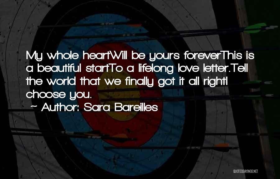 Sara Bareilles Quotes: My Whole Heartwill Be Yours Foreverthis Is A Beautiful Startto A Lifelong Love Letter.tell The World That We Finally Got