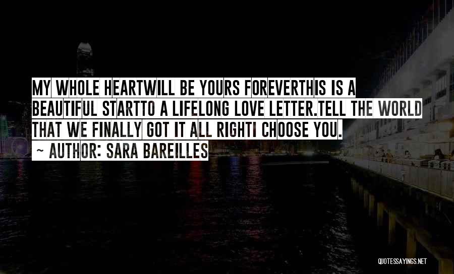 Sara Bareilles Quotes: My Whole Heartwill Be Yours Foreverthis Is A Beautiful Startto A Lifelong Love Letter.tell The World That We Finally Got