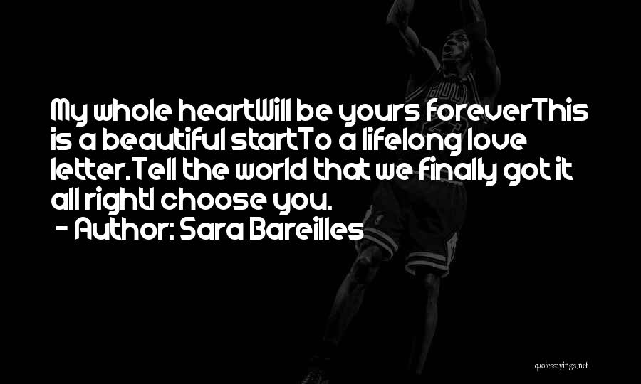 Sara Bareilles Quotes: My Whole Heartwill Be Yours Foreverthis Is A Beautiful Startto A Lifelong Love Letter.tell The World That We Finally Got