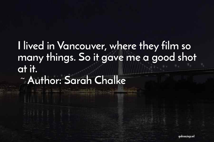 Sarah Chalke Quotes: I Lived In Vancouver, Where They Film So Many Things. So It Gave Me A Good Shot At It.