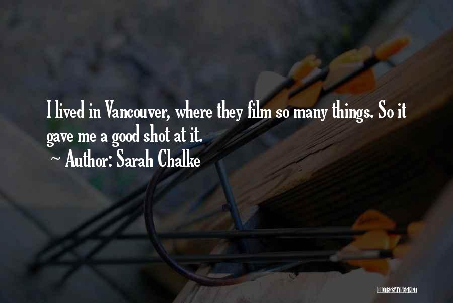 Sarah Chalke Quotes: I Lived In Vancouver, Where They Film So Many Things. So It Gave Me A Good Shot At It.