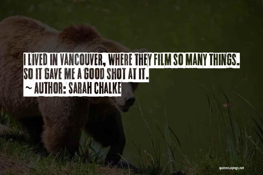 Sarah Chalke Quotes: I Lived In Vancouver, Where They Film So Many Things. So It Gave Me A Good Shot At It.