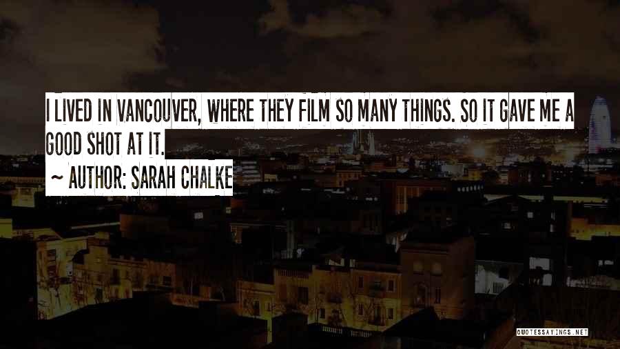 Sarah Chalke Quotes: I Lived In Vancouver, Where They Film So Many Things. So It Gave Me A Good Shot At It.
