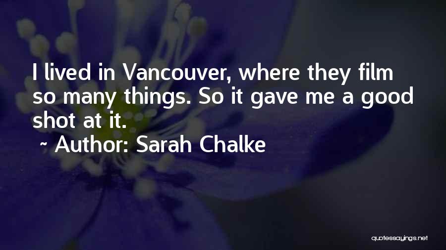 Sarah Chalke Quotes: I Lived In Vancouver, Where They Film So Many Things. So It Gave Me A Good Shot At It.