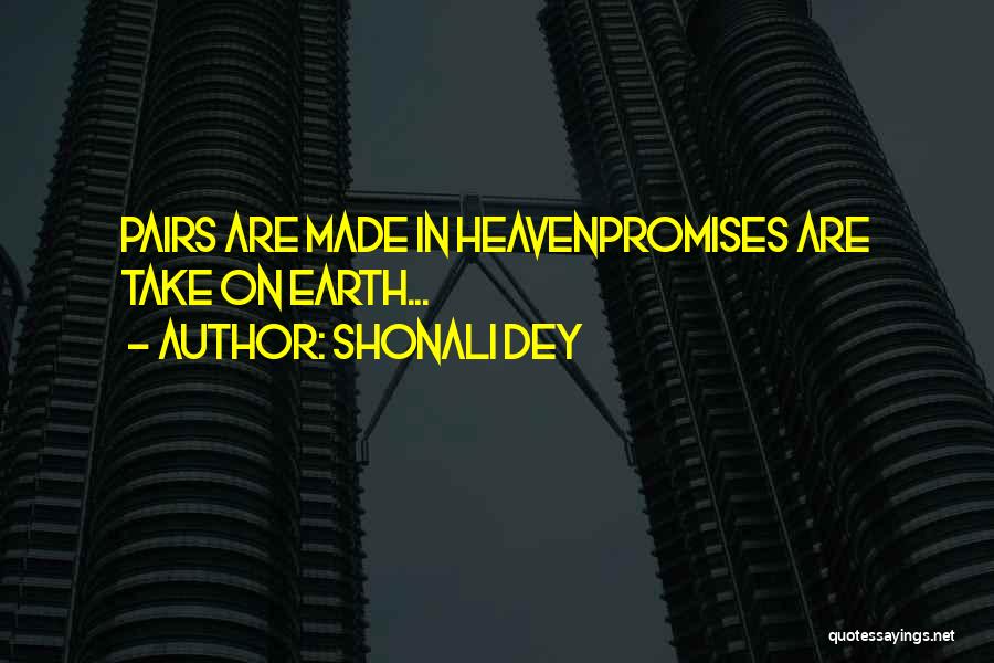 Shonali Dey Quotes: Pairs Are Made In Heavenpromises Are Take On Earth...
