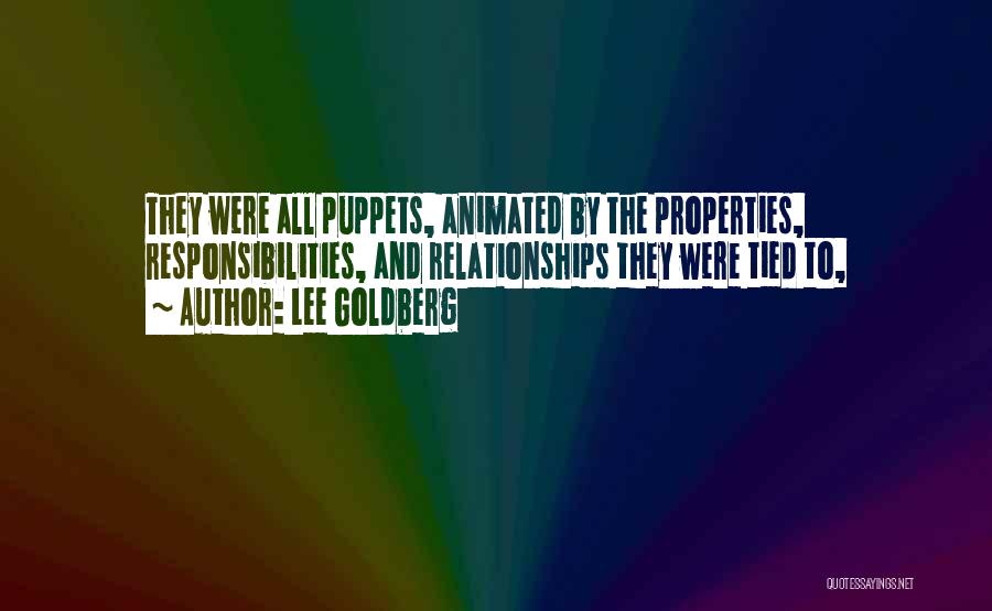 Lee Goldberg Quotes: They Were All Puppets, Animated By The Properties, Responsibilities, And Relationships They Were Tied To,