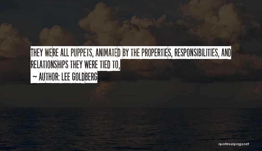 Lee Goldberg Quotes: They Were All Puppets, Animated By The Properties, Responsibilities, And Relationships They Were Tied To,