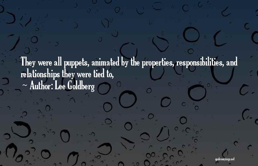 Lee Goldberg Quotes: They Were All Puppets, Animated By The Properties, Responsibilities, And Relationships They Were Tied To,