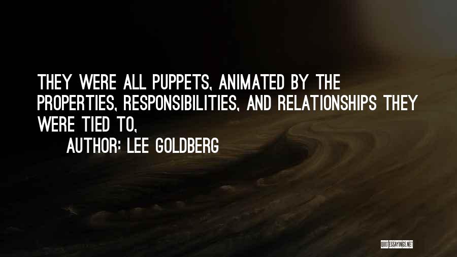 Lee Goldberg Quotes: They Were All Puppets, Animated By The Properties, Responsibilities, And Relationships They Were Tied To,