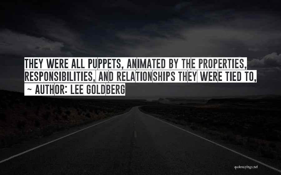 Lee Goldberg Quotes: They Were All Puppets, Animated By The Properties, Responsibilities, And Relationships They Were Tied To,