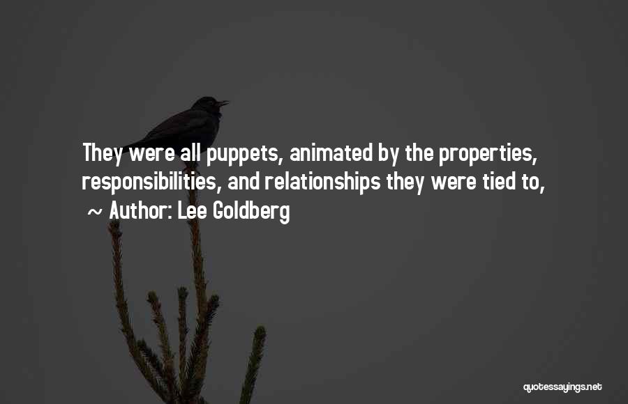 Lee Goldberg Quotes: They Were All Puppets, Animated By The Properties, Responsibilities, And Relationships They Were Tied To,