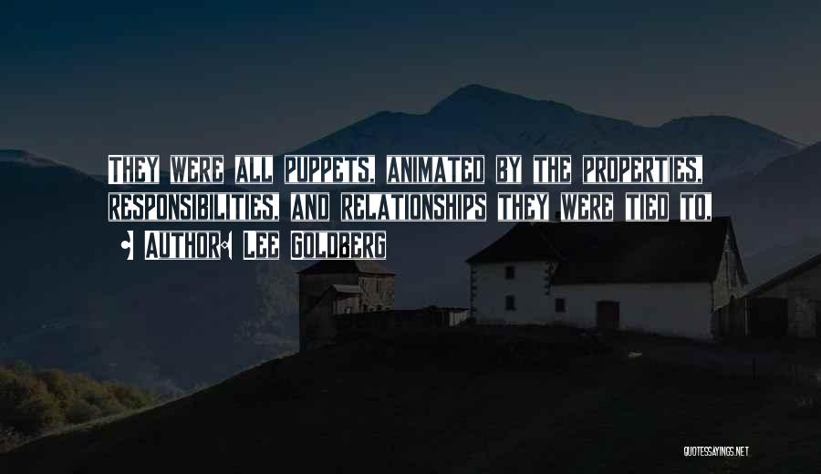 Lee Goldberg Quotes: They Were All Puppets, Animated By The Properties, Responsibilities, And Relationships They Were Tied To,