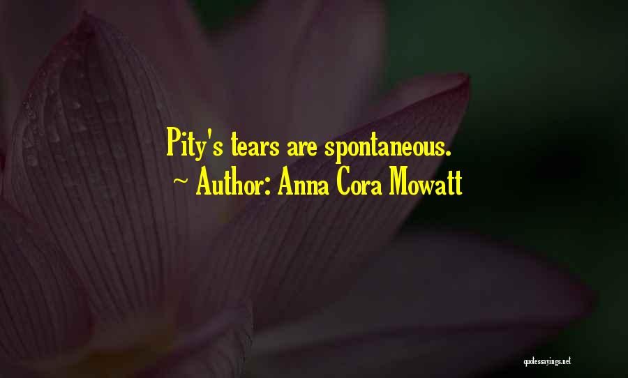 Anna Cora Mowatt Quotes: Pity's Tears Are Spontaneous.
