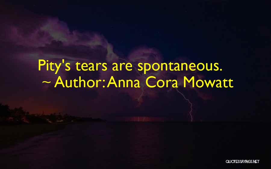 Anna Cora Mowatt Quotes: Pity's Tears Are Spontaneous.