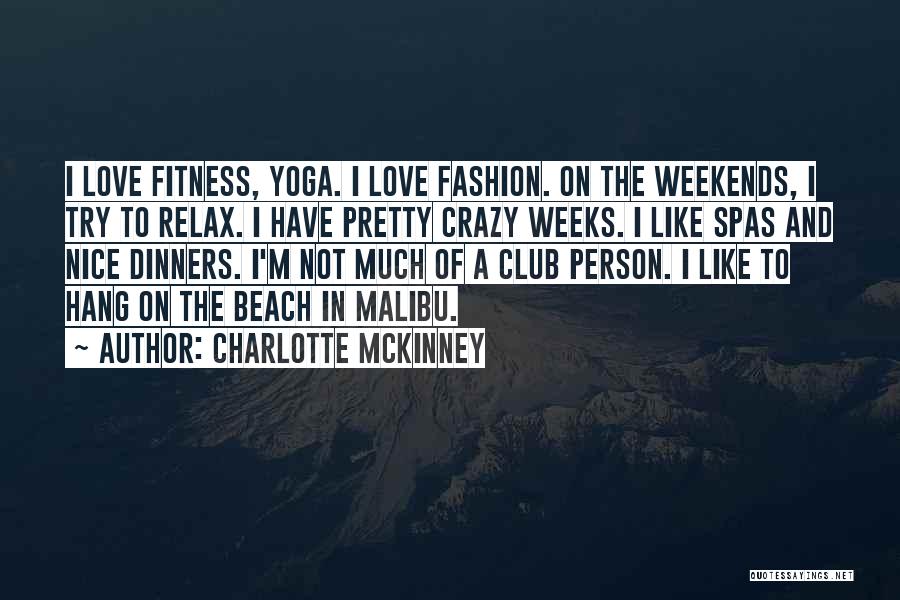 Charlotte McKinney Quotes: I Love Fitness, Yoga. I Love Fashion. On The Weekends, I Try To Relax. I Have Pretty Crazy Weeks. I