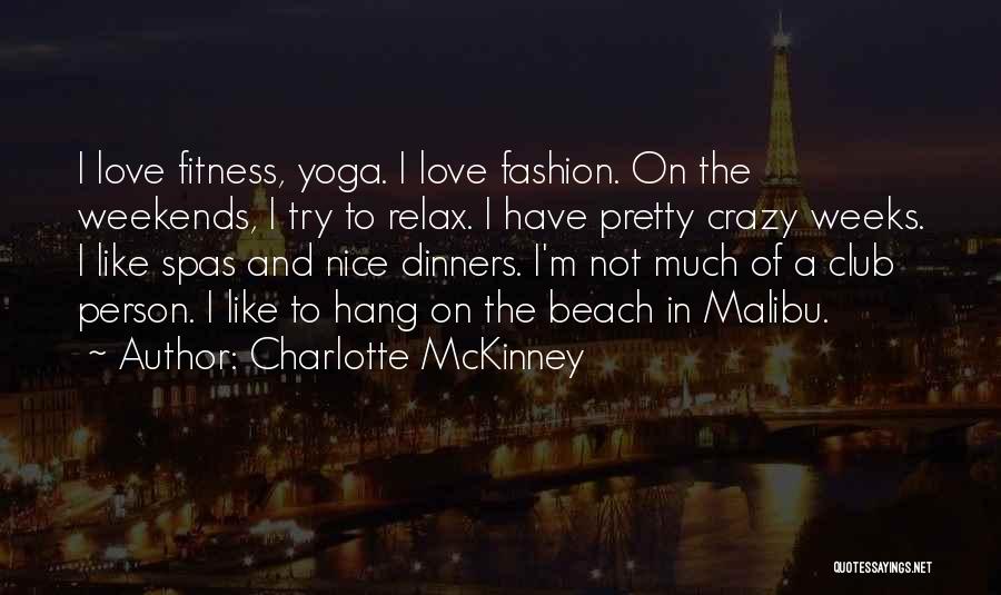 Charlotte McKinney Quotes: I Love Fitness, Yoga. I Love Fashion. On The Weekends, I Try To Relax. I Have Pretty Crazy Weeks. I