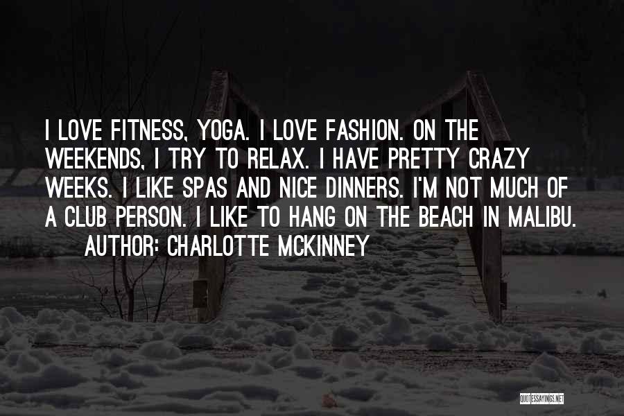Charlotte McKinney Quotes: I Love Fitness, Yoga. I Love Fashion. On The Weekends, I Try To Relax. I Have Pretty Crazy Weeks. I