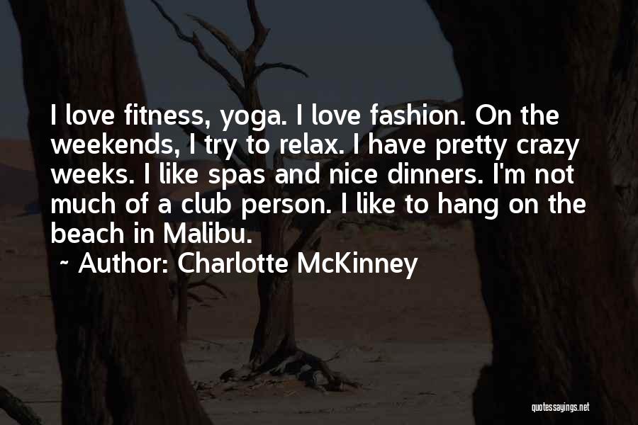 Charlotte McKinney Quotes: I Love Fitness, Yoga. I Love Fashion. On The Weekends, I Try To Relax. I Have Pretty Crazy Weeks. I
