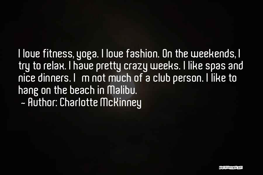 Charlotte McKinney Quotes: I Love Fitness, Yoga. I Love Fashion. On The Weekends, I Try To Relax. I Have Pretty Crazy Weeks. I