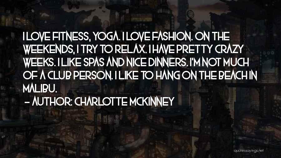 Charlotte McKinney Quotes: I Love Fitness, Yoga. I Love Fashion. On The Weekends, I Try To Relax. I Have Pretty Crazy Weeks. I