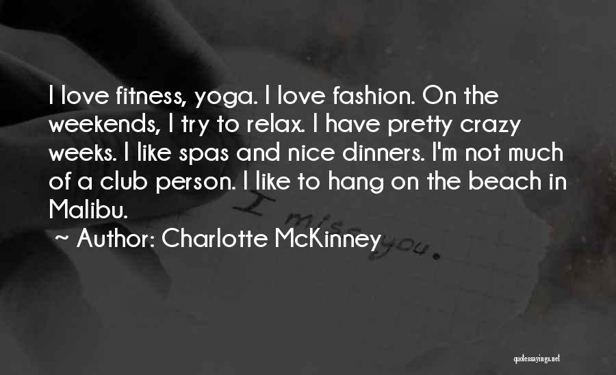 Charlotte McKinney Quotes: I Love Fitness, Yoga. I Love Fashion. On The Weekends, I Try To Relax. I Have Pretty Crazy Weeks. I