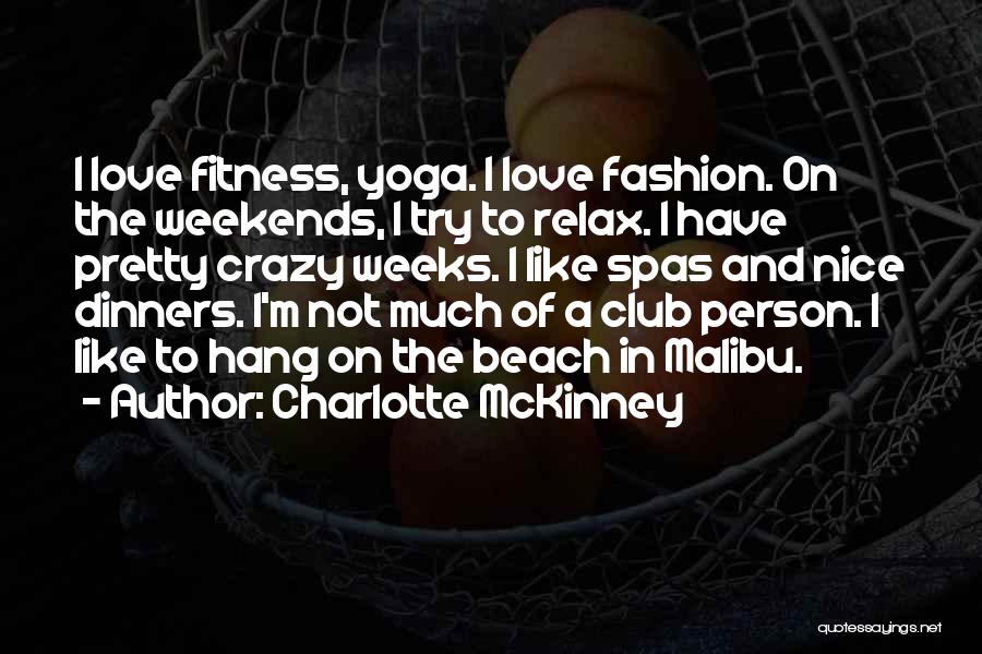 Charlotte McKinney Quotes: I Love Fitness, Yoga. I Love Fashion. On The Weekends, I Try To Relax. I Have Pretty Crazy Weeks. I
