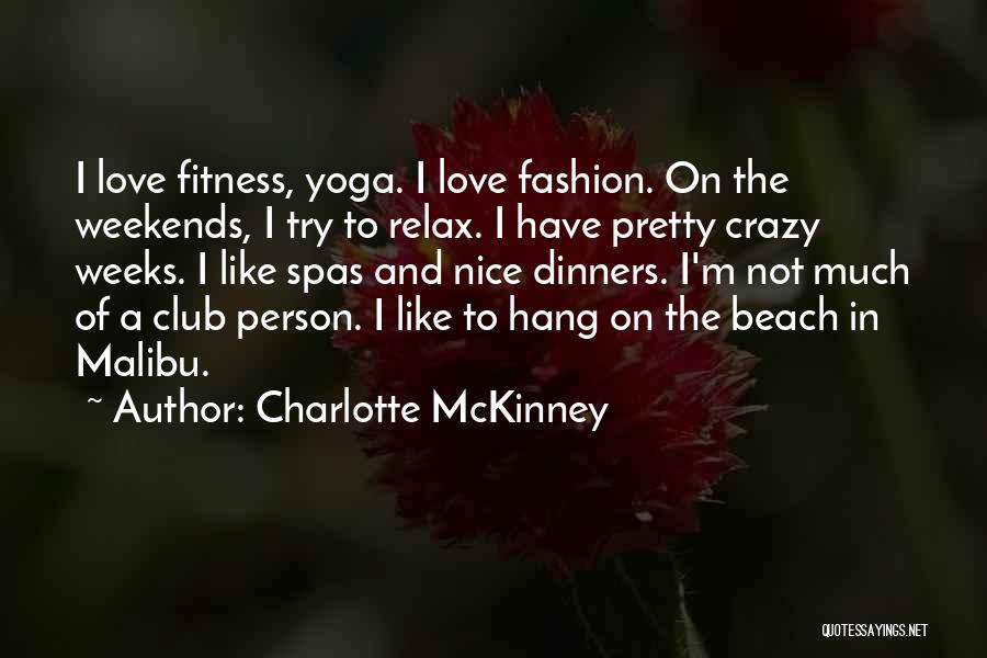 Charlotte McKinney Quotes: I Love Fitness, Yoga. I Love Fashion. On The Weekends, I Try To Relax. I Have Pretty Crazy Weeks. I
