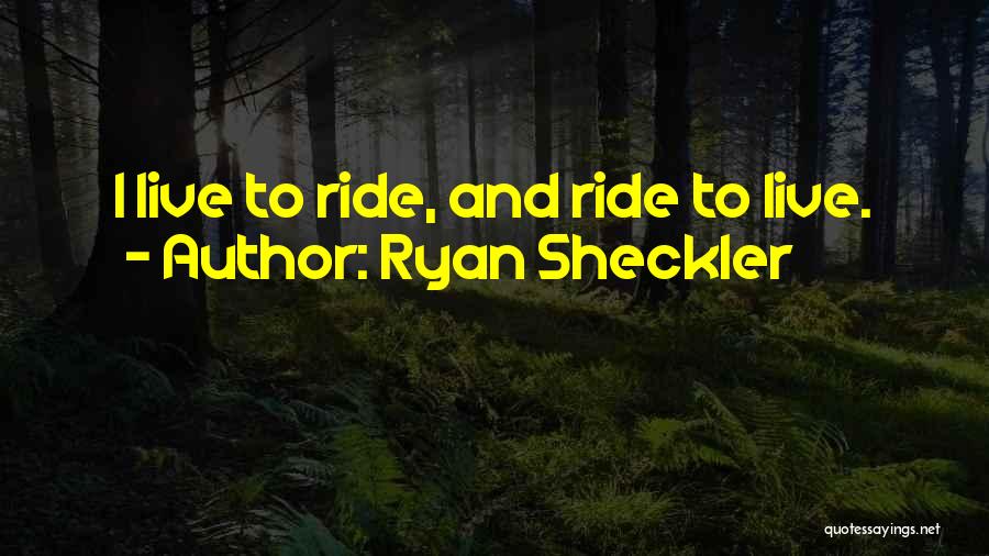 Ryan Sheckler Quotes: I Live To Ride, And Ride To Live.