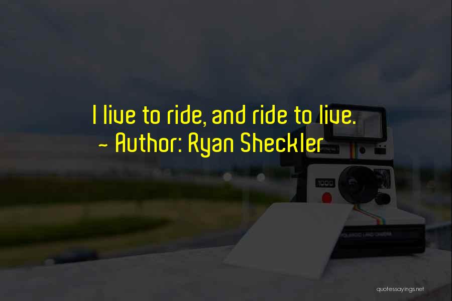 Ryan Sheckler Quotes: I Live To Ride, And Ride To Live.