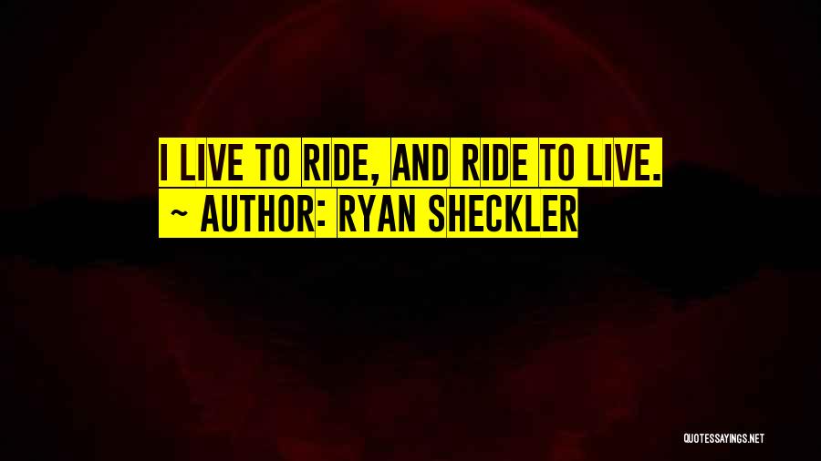 Ryan Sheckler Quotes: I Live To Ride, And Ride To Live.