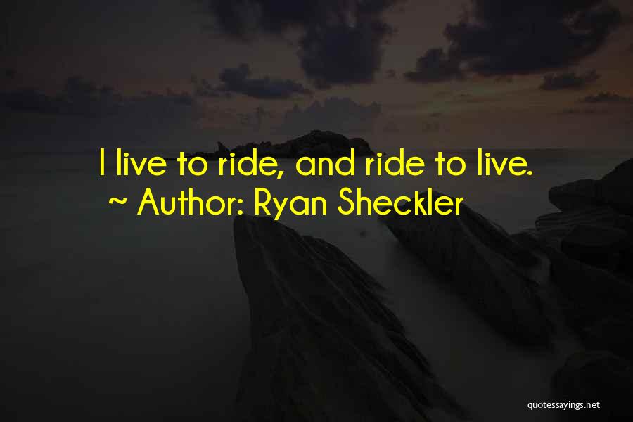 Ryan Sheckler Quotes: I Live To Ride, And Ride To Live.