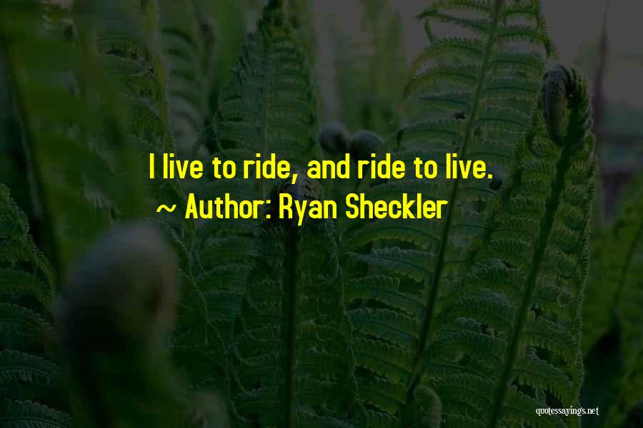 Ryan Sheckler Quotes: I Live To Ride, And Ride To Live.