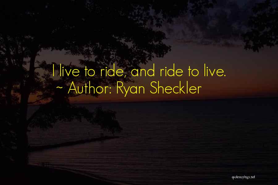 Ryan Sheckler Quotes: I Live To Ride, And Ride To Live.
