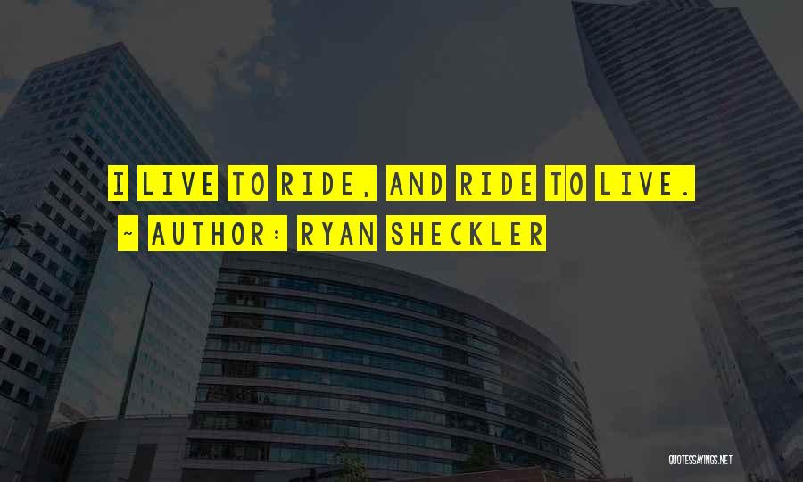 Ryan Sheckler Quotes: I Live To Ride, And Ride To Live.