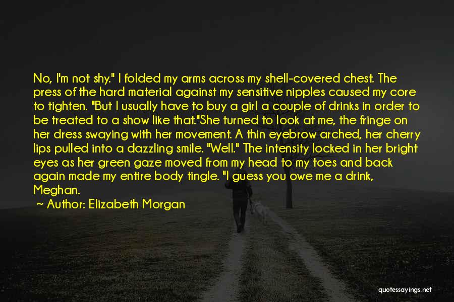 Elizabeth Morgan Quotes: No, I'm Not Shy. I Folded My Arms Across My Shell-covered Chest. The Press Of The Hard Material Against My